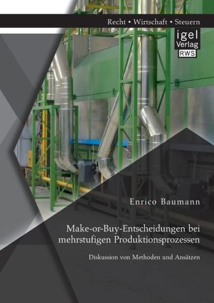 Cover for Enrico Baumann · Make-or-buy-entscheidungen Bei Mehrstufigen Produktionsprozessen: Diskussion Von Methoden Und Ansatzen (Paperback Bog) [German edition] (2014)