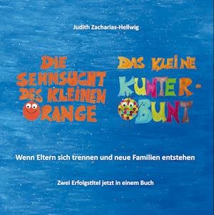 Cover for Judith Zacharias-Hellwig · Die Sehnsucht des kleinen Orange + Das kleine Kunterbunt (Buch) (2023)