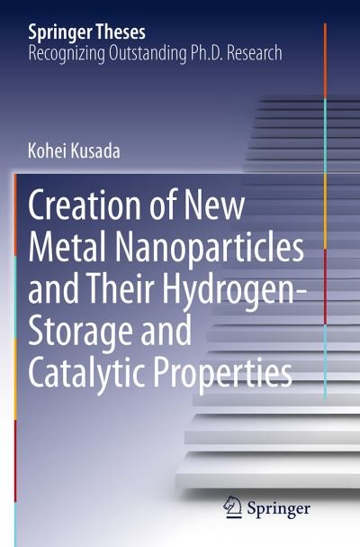 Cover for Kohei Kusada · Creation of New Metal Nanoparticles and Their Hydrogen-Storage and Catalytic Properties - Springer Theses (Pocketbok) [Softcover reprint of the original 1st ed. 2014 edition] (2016)