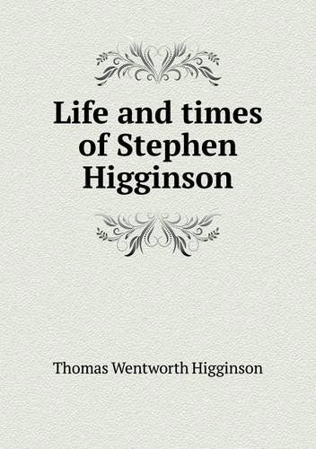 Cover for Thomas Wentworth Higginson · Life and Times of Stephen Higginson (Paperback Book) (2013)