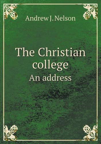 Cover for Andrew J. Nelson · The Christian College an Address (Paperback Book) (2013)