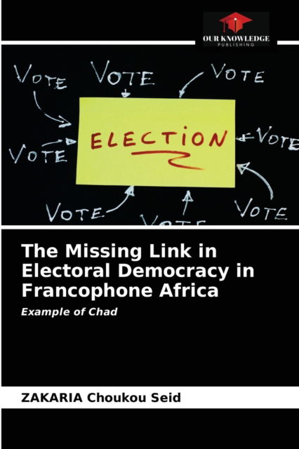Cover for Zakaria Choukou Seid · The Missing Link in Electoral Democracy in Francophone Africa (Paperback Book) (2021)