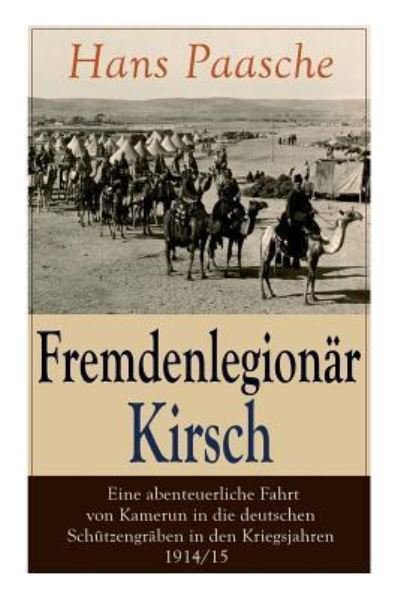 Cover for Hans Paasche · Fremdenlegion r Kirsch - Eine abenteuerliche Fahrt von Kamerun in die deutschen Sch tzengr ben in den Kriegsjahren 1914/15 (Paperback Book) (2017)