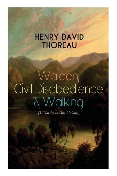 Walden, Civil Disobedience & Walking (3 Classics in One Volume): Three Most Important Works of Thoreau, Including Author's Biography - Henry David Thoreau - Books - e-artnow - 9788027330065 - December 14, 2018