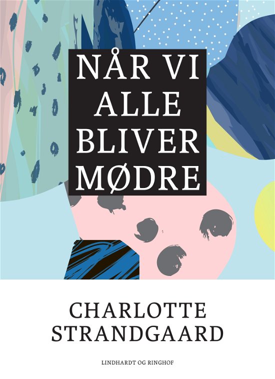 Cover for Charlotte Strandgaard · Når vi alle bliver mødre (Sewn Spine Book) [1e uitgave] (2017)
