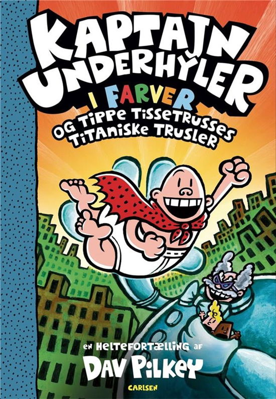 Cover for Dav Pilkey · Kaptajn Underhyler: Kaptajn Underhyler i farver (9) - og Tippe Tissetrusses titaniske trusler (Gebundesens Buch) [4. Ausgabe] (2021)