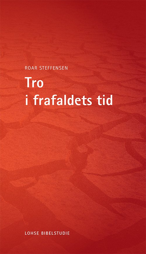 Bibelstudie: Tro i frafaldets tid - Roar Steffensen - Bøger - Logos Media - 9788756463065 - 4. juni 2015