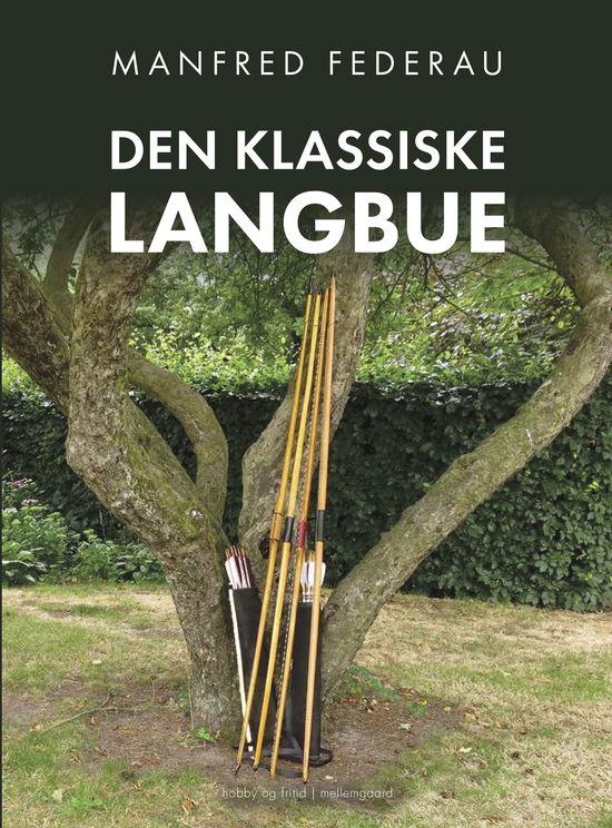 Den klassiske langbue - Manfred Federau - Books - Forlaget mellemgaard - 9788776304065 - March 18, 2025