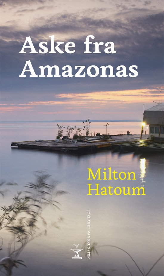 Aske fra Amazonas - Milton Hatoum - Books - Forlaget Vandkunsten - 9788776953065 - August 28, 2013