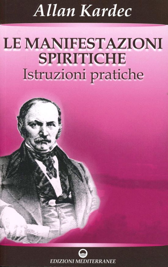 Cover for Allan Kardec · Le Manifestazioni Spiritiche. Istruzioni Pratiche (Book)