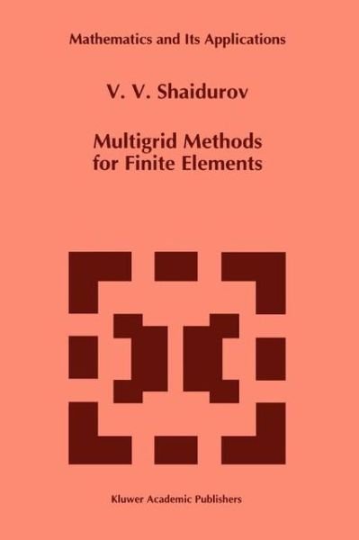 Cover for V.v. Shaidurov · Multigrid Methods for Finite Elements - Mathematics and Its Applications (Paperback Bog) [1st Ed. Softcover of Orig. Ed. 1995 edition] (2010)