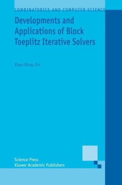Cover for Xiao-Qing Jin · Developments and Applications of Block Toeplitz Iterative Solvers - Combinatorics and Computer Science (Paperback Bog) [Softcover reprint of hardcover 1st ed. 2003 edition] (2011)