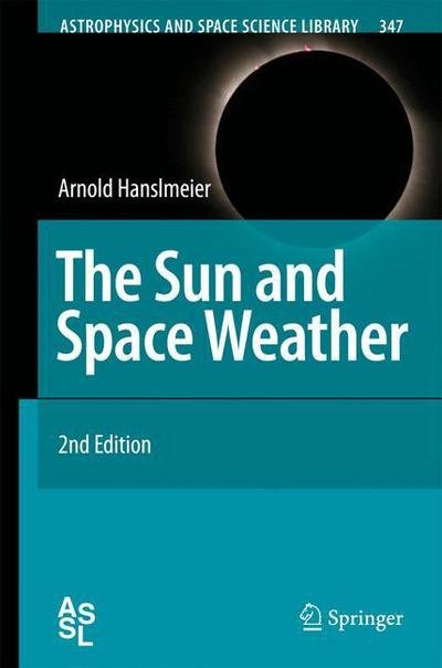 Arnold Hanslmeier · The Sun and Space Weather - Astrophysics and Space Science Library (Paperback Book) [Softcover reprint of hardcover 2nd ed. 2007 edition] (2010)