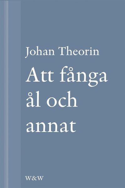 Att fånga ål och annat: En novell ur På stort alvar - Johan Theorin - Livros - Wahlström & Widstrand - 9789146225065 - 4 de abril de 2013