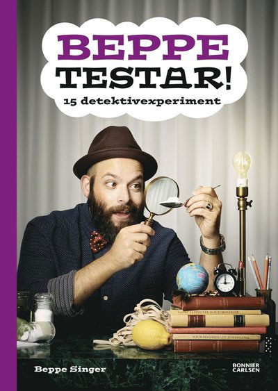 Beppe testar: Beppe testar! 15 detektivexperiment - Beppe Singer - Books - Bonnier Carlsen - 9789163886065 - June 7, 2016