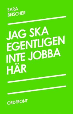 Cover for Sara Beischer · Jag ska egentligen inte jobba här (Book) (2012)