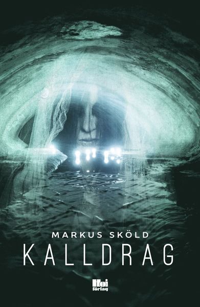 Kalldrag - Markus Sköld - Books - Hoi Förlag AB - 9789176970065 - August 21, 2016