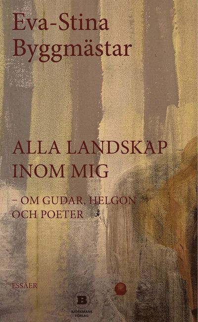 Cover for Eva-Stina Byggmästar · Alla landskap inom mig - om gudar, helgon och poeter (Paperback Book) (2023)