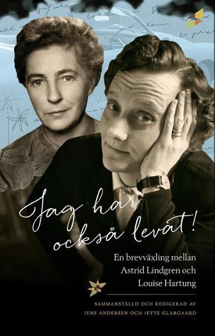 Cover for Astrid Lindgren · Jag har också levat! : en brevväxling mellan Astrid Lindgren och Louise Hartung / red. Jens Andersen, Jette Glargaard (Bok) (2016)