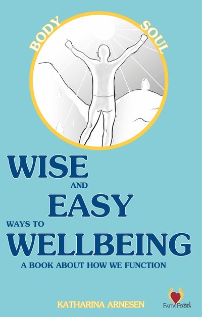 Cover for Katharina Arnesen · Wise and easy ways to wellbeing : a book about how we function (Hardcover Book) (2022)