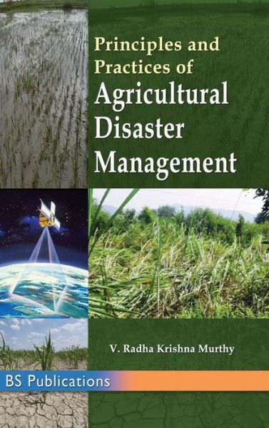 Principles and Practices of Agricultural Disaster Management - Radha Krishna Y Murthy - Bücher - BSP Books Private Limited - 9789352301065 - 10. Dezember 2018