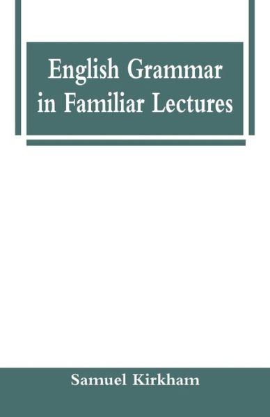 Cover for Samuel Kirkham · English Grammar in Familiar Lectures (Paperback Book) (2018)