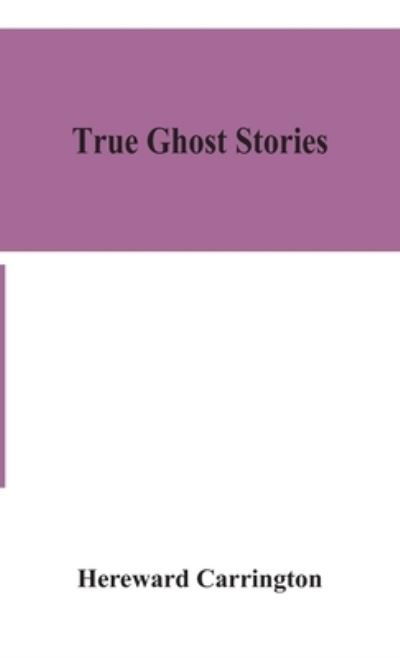 Cover for Hereward Carrington · True ghost stories (Gebundenes Buch) (2020)