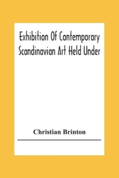 Cover for Christian Brinton · Exhibition Of Contemporary Scandinavian Art Held Under The Auspices Of The American-Scandinavian Society (Taschenbuch) (2020)