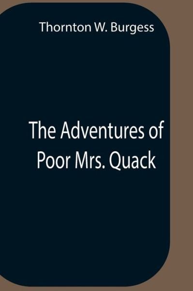 Cover for Thornton W Burgess · The Adventures Of Poor Mrs. Quack (Paperback Book) (2021)