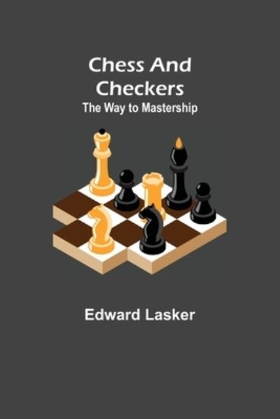 Cover for Edward Lasker · Chess and Checkers (Pocketbok) (2021)