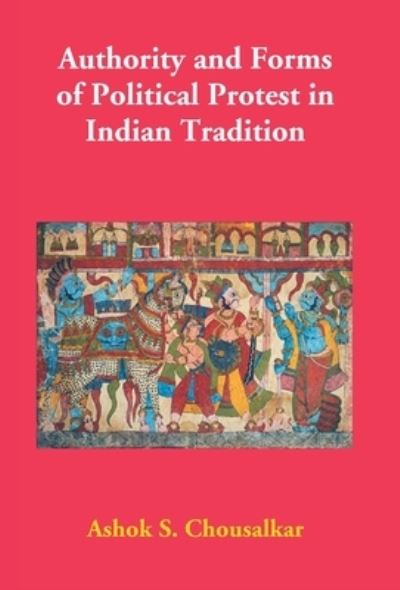 Cover for Ashok Chousalkar S · Authority and Forms of Political Protest in Indian Tradition (Hardcover Book) (2017)