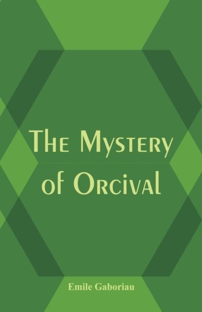 The Mystery of Orcival - Emile Gaboriau - Books - Alpha Editions - 9789386780065 - November 30, 2017