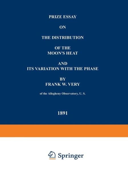 Prize Essay on the Distribution of the Moon's Heat and its Variation with the Phase - Frank W. Very - Bøker - Springer - 9789401757065 - 13. desember 1901