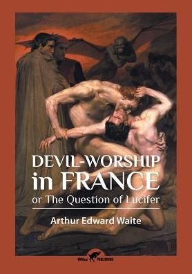 Cover for Arthur Edward Waite · Devil-worship in France (Paperback Book) (2016)