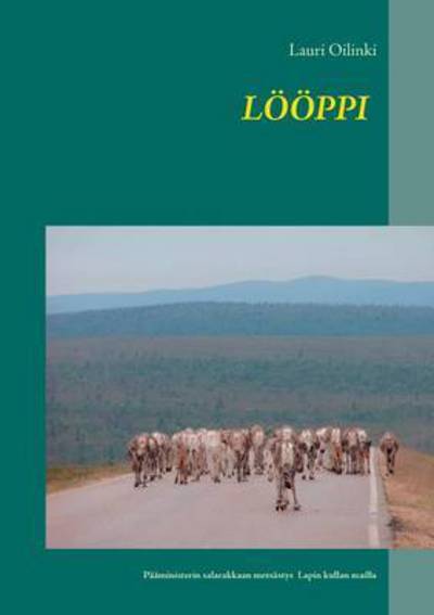 Cover for Lauri Oilinki · Loeoeppi: Paaministerin salarakkaan etsinta ja hurja seikkailu Lapin kultamailla. (Paperback Book) (2016)