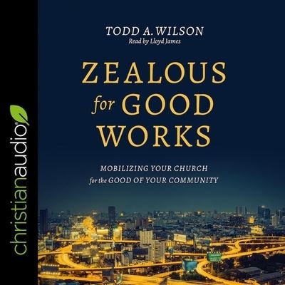 Cover for Todd Wilson · Zealous for Good Works (CD) (2018)