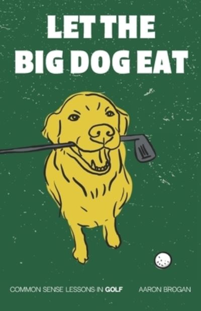 Cover for Aaron Brogan · Let the Big Dog Eat (Book) (2023)