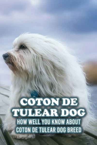 Cover for Caris Michelle · Coton De Tulear Dog: How Well You Know about Coton De Tulear Dog Breed: The Complete Coton De Tulear Dog Breed Guide (Paperback Book) (2021)