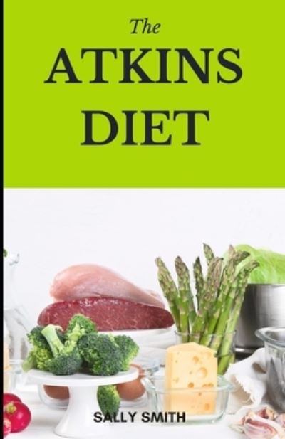 Cover for Sally Smith · The Atkins Diet Cookbook: Quick and easy approach to eat healthy. (Paperback Book) (2021)