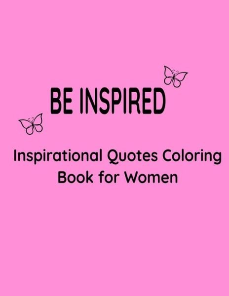 Cover for Rolonda M Bates · Be Inspired: Inspiration Quotes Coloring Book for Women (Paperback Book) (2021)