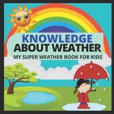 Cover for Manjappa W · Knowledge about Weather- My Super Weather Book for Kids: knowledge about weather, seasons, rainbow, Solar system, Photosynthesis, Earth, Oceans, Continents and much more (Taschenbuch) (2020)