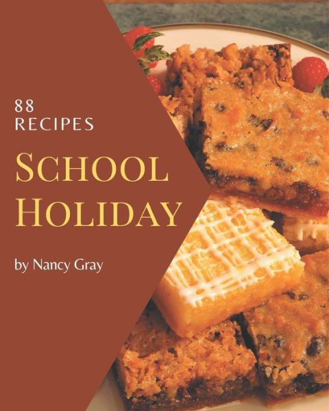 88 School Holiday Recipes - Nancy Gray - Boeken - Independently Published - 9798573357065 - 28 november 2020