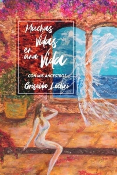Cover for Griselda Lechini · Muchas vidas en una vida con mis ancestros (Pocketbok) (2020)