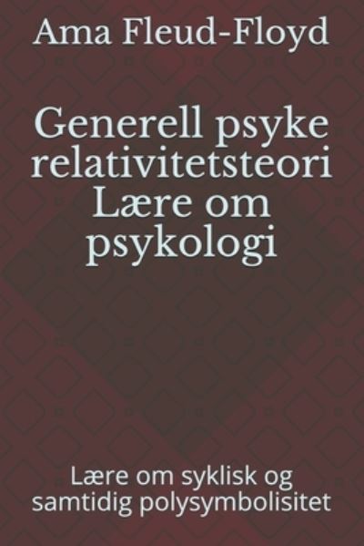 Generell psyke relativitetsteori Laere om psykologi - Ama Fleud-Floyd - Books - Independently Published - 9798588096065 - December 30, 2020