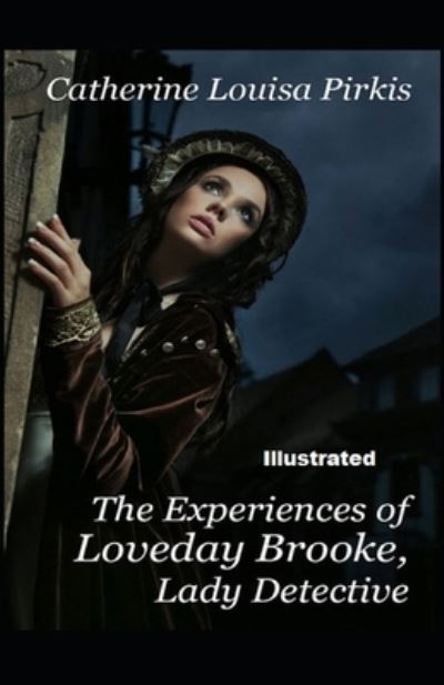 Cover for Catherine Louisa Pirkis · The Experiences of Loveday Brooke, Lady Detective Illustrated (Paperback Book) (2021)