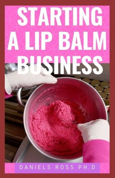 Cover for Daniels Ross Ph D · Starting a Lip Balm Business (Paperback Book) (2020)