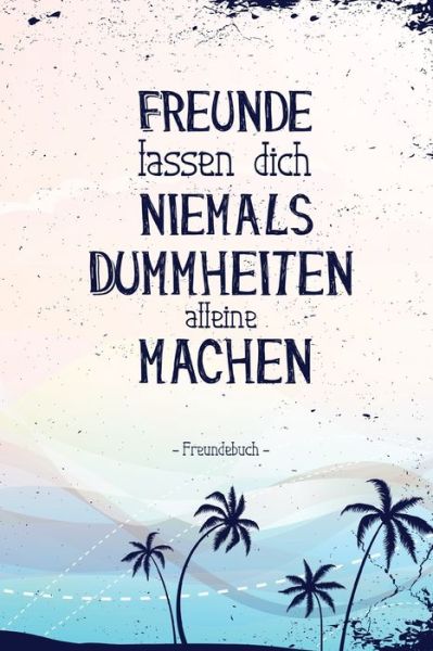 Freunde lassen dich niemals alleine Dummheiten machen - It's All about Lauch - Libros - Independently Published - 9798607416065 - 31 de enero de 2020