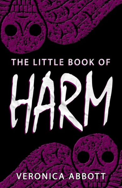 The Little Book of Harm - Veronica Abbott - Books - Independently Published - 9798643746065 - May 8, 2020