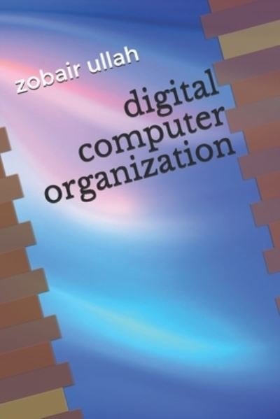 Cover for Zobair Ullah Ullah · Digital Computer Organization (Pocketbok) (2020)