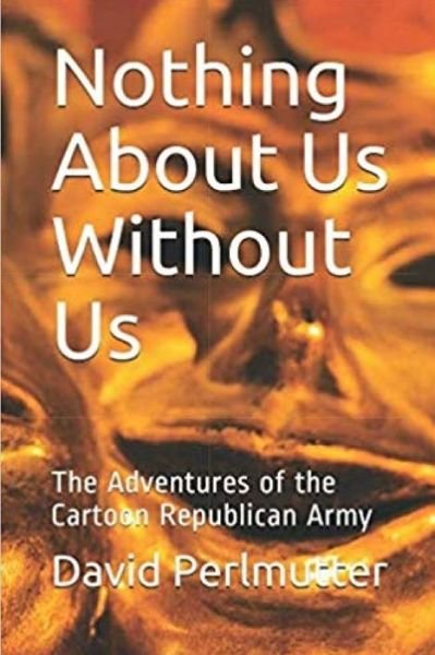 Nothing About Us Without Us - David Perlmutter - Boeken - Independently Published - 9798652007065 - 7 juni 2020